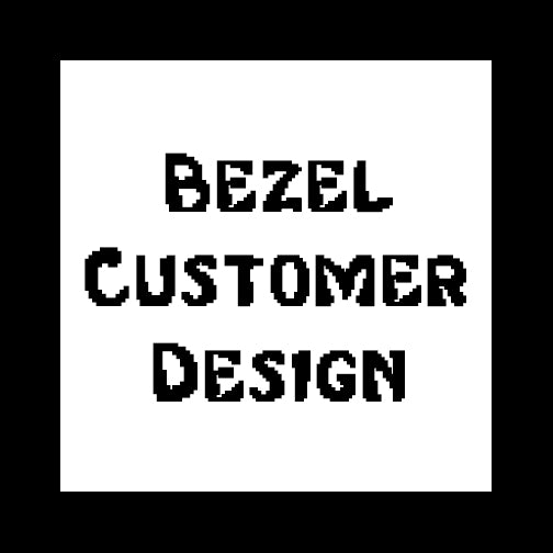 Bezel Customer Design